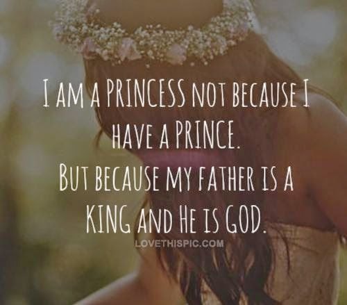 Jsem princezna ne protože mám prince. Ale protože můj Otec je Král a on je Bůh.
